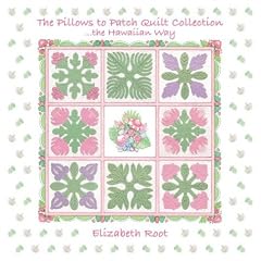 The Pillows To Patch Quilt Collection.The Hawaiian Way