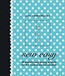 Sew Easy: 60 Blissfully Easy Projects for the Modern-Day Homemaker
