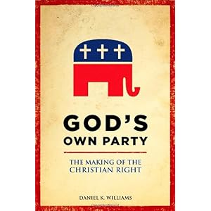 【クリックで詳細表示】God’s Own Party： The Making of the Christian Right： Daniel K. Williams： 洋書