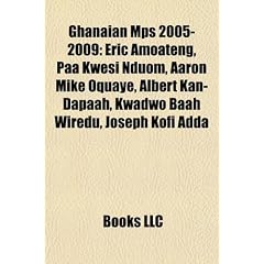 Ghanaian Mps 2005-2009: Eric Amoateng, Paa Kwesi Nduom, Aaron Mike Oquaye, Albert Kan-Dapaah, Kwadwo Baah Wiredu, Joseph Kofi Adda