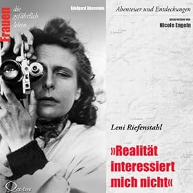 Abenteuer und Entdeckungen: Realitt interessiert mich nicht (Leni Riefenstahl)