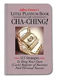 [Book] Little Platinum Book of Cha-Ching: 32.5 Strategies to Ring Your Own (Cash) Register in Business and Personal Success (Jeffrey Gitomer's Little Books)