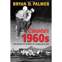 Canada's 1960s: The Ironies of Identity in a Rebellious Era