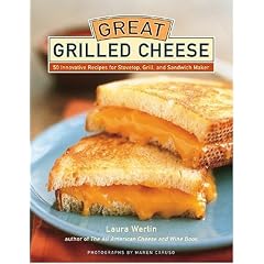 Great Grilled Cheese: 50 Innovative Recipes for Stovetop, Grill, and Sandwich Maker