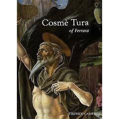 Cosme Tura of Ferrara: Style, Politics, and the Renaissance City, 1450-1495