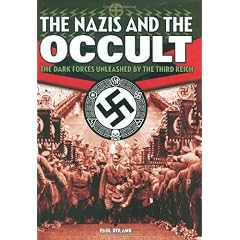 The Nazis and the Occult: The Dark Forces Unleashed by the Third Reich