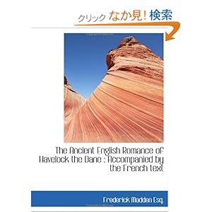 【クリックでお店のこの商品のページへ】The Ancient English Romance of Havelock the Dane : Accompanied by the French text: Frederick Madden: 洋書