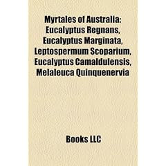 Myrtales of Australia: Eucalyptus Regnans, Eucalyptus Marginata, Leptospermum Scoparium, Eucalyptus Camaldulensis, Melaleuca Quinquenervia
