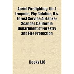 Aerial Firefighting: Uh-1 Iroquois, Pby Catalina, U.S. Forest Service Airtanker Scandal, California Department of Forestry and Fire Protect