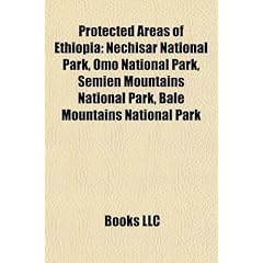 Protected Areas of Ethiopia Protected Areas of Ethiopia: Nechisar National Park, Omo National Park, Semien Mountains Nechisar National Park, Omo Natio