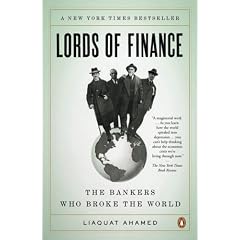 Lords of Finance: The Bankers Who Broke the World