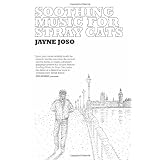 Soothing Music for Stray CatsJayne Joso�ɂ��