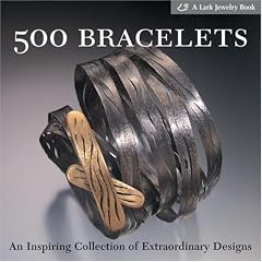 500 Bracelets: An Inspiring Collection Of Extraordinary Designs (500 (Lark Paperback))