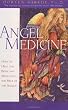 Angel Medicine: How to Heal the Body and Mind With the Help of the Angels