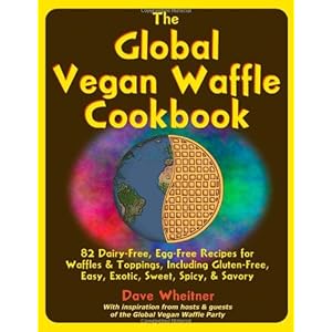 【クリックで詳細表示】The Global Vegan Waffle Cookbook： 82 Dairy-Free， Egg-Free Recipes for Waffles ＆ Toppings [ペーパーバック]