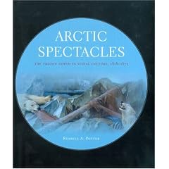 Arctic Spectacles: The Frozen North in Visual Culture, 1818-1875