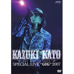 Kazuki Kato 1st Anniversary Special Live �gGIG�h 2007 [DVD]