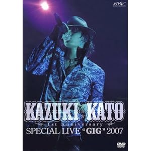 【クリックで詳細表示】Kazuki Kato 1st Anniversary Special Live ＂GIG＂ 2007 [DVD]