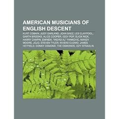 American Musicians of English Descent: Kurt Cobain, Judy Garland, Joan Baez, Les Claypool, Garth Brooks, Alice Cooper, Iggy Pop, Slick Rick
