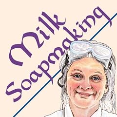 Milk Soapmaking (�����Ό�): The Smart and Simple Guide to Making Lovely Milk Soap From Cow Milk, Goat Milk, Buttermilk, Cream, Coconut Milk, or Any Other Animal or Plant Milk
