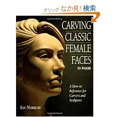 Carving Classic Female Faces in Wood: A How to Reference for Carvers and Sculptors