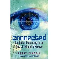 Connected: Christian Parenting in an Age of IM and Myspace