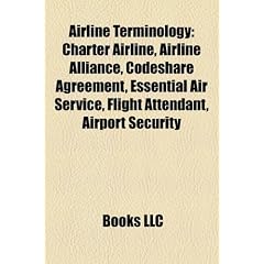 Airline Terminology: Charter Airline, Airline Alliance, Codeshare Agreement, Essential Air Service, Flight Attendant, Airport Security