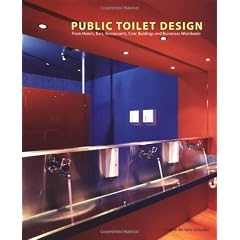 Public Toilet Design: From Hotels, Bars, Restaurants, Cviv Buildings and Businesses Worldwide (Trends in Architecture)