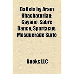 Ballets by Aram Khachaturian: Gayane, Sabre Dance, Spartacus, Masquerade Suite