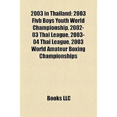 2003 in Thailand: 2003 Fivb Boys Youth World Championship, 2002-03 Thai League, 2003-04 Thai League, 2003 World Amateur Boxing Champions