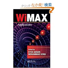 【クリックでお店のこの商品のページへ】WiMAX: Applications (WiMAX Handbook): Syed A. Ahson, Mohammad Ilyas: 洋書