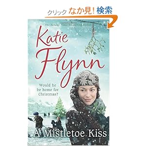 【クリックでお店のこの商品のページへ】A Mistletoe Kiss: World War 2 Saga: Katie Flynn: 洋書