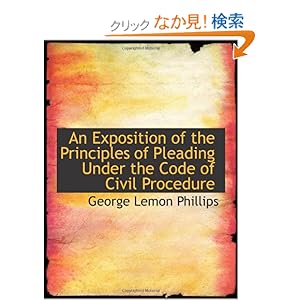 【クリックでお店のこの商品のページへ】An Exposition of the Principles of Pleading Under the Code of Civil Procedure: George Lemon Phillips: 洋書