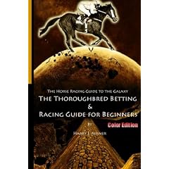 The Horse Racing Guide to the Galaxy - The Kentucky Derby - Preakness - Belmont: The Must Have Thoroughbred Race Track Handicapping & Betting Book for Beginners, Color Edition