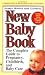 Better Homes and Gardens New Baby Book: The Complete Guide to Pregnancy, Childbirth, and Baby Care Revised