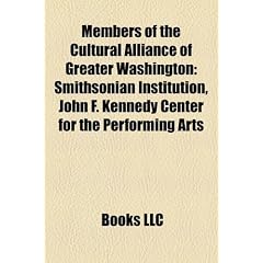 Members of the Cultural Alliance of Greater Washington: Smithsonian Institution, John F. Kennedy Center for the Performing Arts