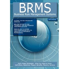 BRMS - Business Rule Management Systems: High-Impact Strategies - What You Need to Know: Definitions, Adoptions, Impact, Benefits, Maturity, Vendors