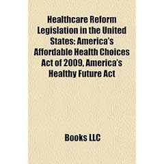 Healthcare Reform Legislation in the United States: America's Affordable Health Choices Act of 2009, America's Healthy Future ACT