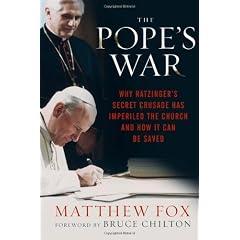 The Pope's War: Why Ratzinger's Secret Crusade Has Imperiled the Church and How It Can Be Saved
