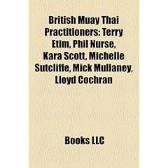 British Muay Thai Practitioners: Terry Etim, Phil Nurse, Kara Scott, Michelle Sutcliffe, Mick Mullaney, Lloyd Cochran