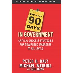 The First 90 Days in Government: Critical Success Strategies for New Public Managers at All Levels