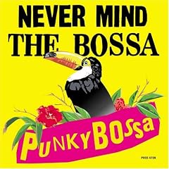 NEVER MIND THE BOSSANOVA