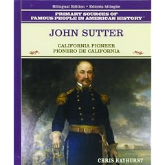 John Sutter: California Pioneer = Pionero De California (Primary Sources of Famous People in American History)