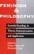 Feminism And Philosophy: Essential Readings In Theory, Reinterpretation, And Application