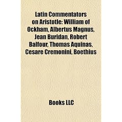 Latin Commentators on Aristotle: William of Ockham, Albertus Magnus, Jean Buridan, Robert Balfour, Thomas Aquinas, Cesare Cremonini, Boethius