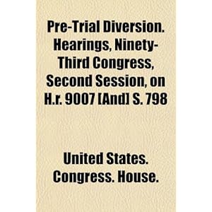 【クリックで詳細表示】Pre-Trial Diversion. Hearings， Ninety-Third Congress， Second Session， on H.R. 9007 [And] S. 798 [ペーパーバック]