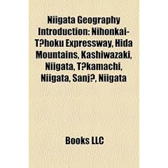 Niigata Geography Introduction: Nihonkai-T Hoku Expressway, Hida Mountains, Kashiwazaki, Niigata, T Kamachi, Niigata, Sanj, Niigata