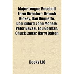 Major League Baseball Farm Directors: Branch Rickey, Dan DuQuette, Don Buford, John McHale, Peter Bavasi, Lou Gorman, Chuck Lamar, Harry Dalton
