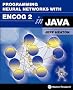 Programming Neural Networks With Encog2 in Java