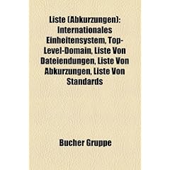 Liste (Abkurzungen): Internationales Einheitensystem, Top-Level-Domain, Liste Von Dateiendungen, Liste Von Abkurzungen, Liste Von Standards
